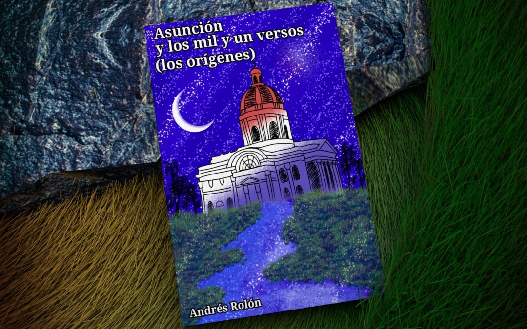 Lanzamiento del libro “Asunción y los mil y un versos (los orígenes)” será en agosto