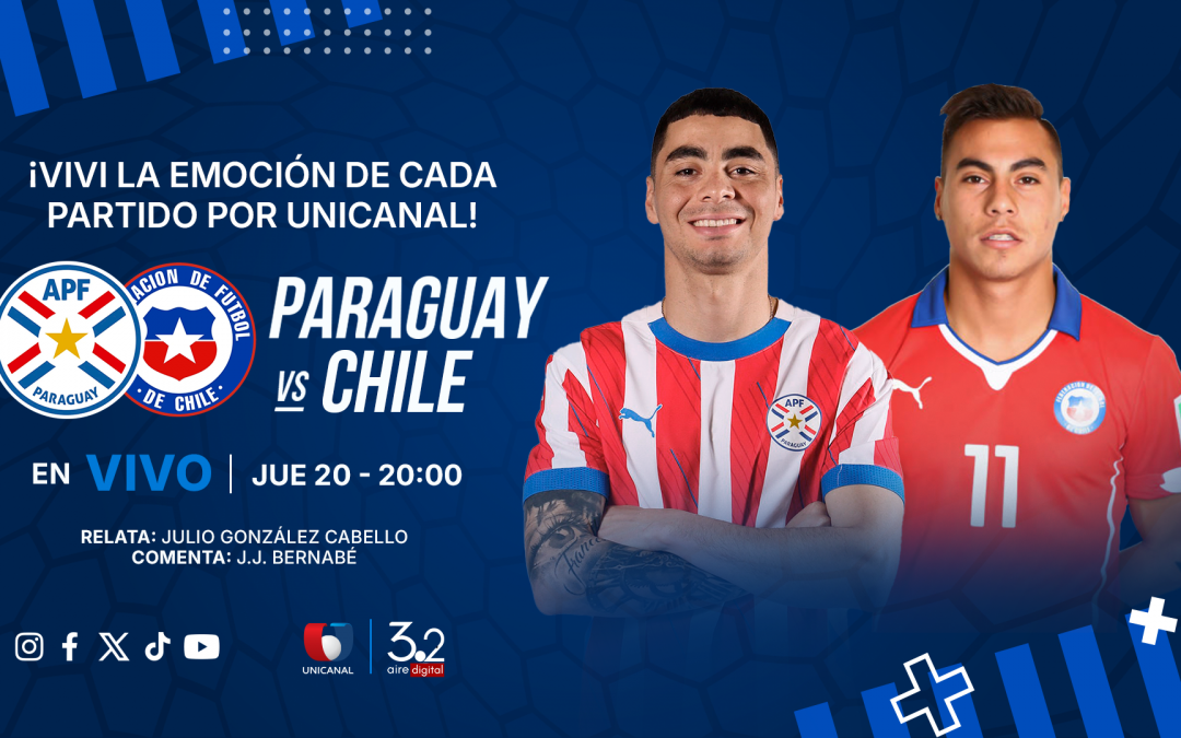 ¡Disfrutá del gran juego entre Paraguay y Chile por las pantallas de Unicanal!