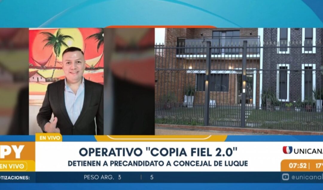 Operativo “Copia Fiel 2.0”: detienen a precandidato a concejal en Luque